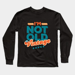 I'm Not Old I'm Vintage Long Sleeve T-Shirt